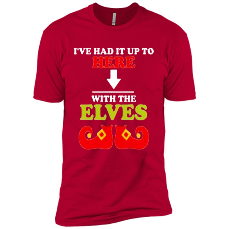Ive Had It Up To Here With The Elves - Premium Short Sleeve T-Shirt