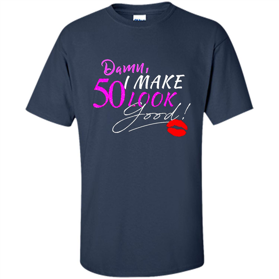 I Make 50 Look Good 50 Years To Perfection - Shirt