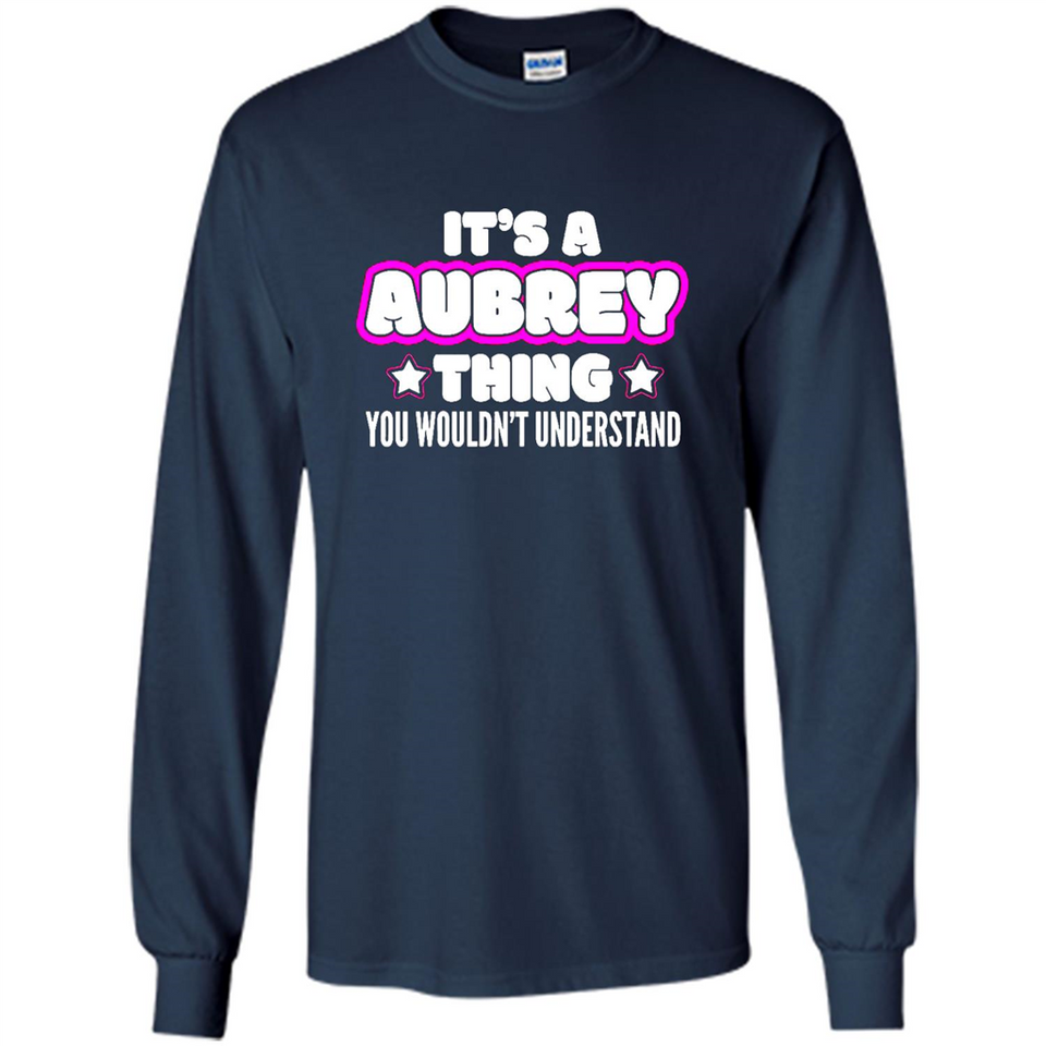 It's A Aubrey Thing You Wouldn't Understand - Long Sleeve T-Shirt
