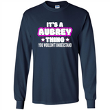 It's A Aubrey Thing You Wouldn't Understand - Long Sleeve T-Shirt