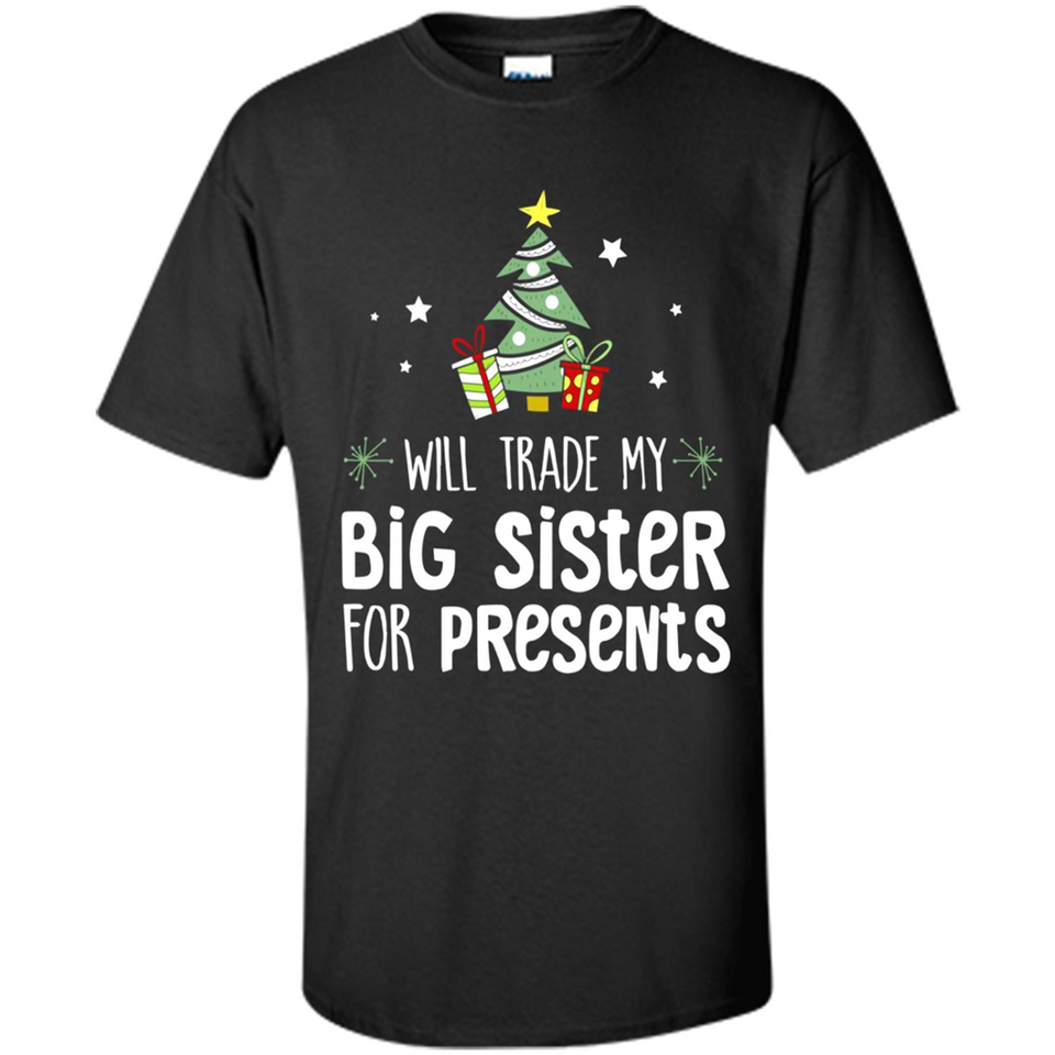 Will Trade My Big Sister For Presents Christmas - Shirt