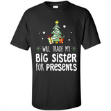 Will Trade My Big Sister For Presents Christmas - Shirt