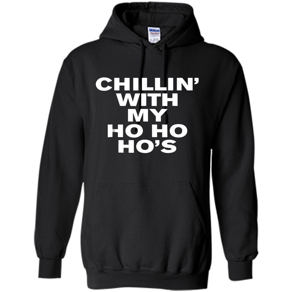 Chillin With My Ho Ho Ho's Funny Christmas - Hoodie