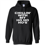 Chillin With My Ho Ho Ho's Funny Christmas - Hoodie