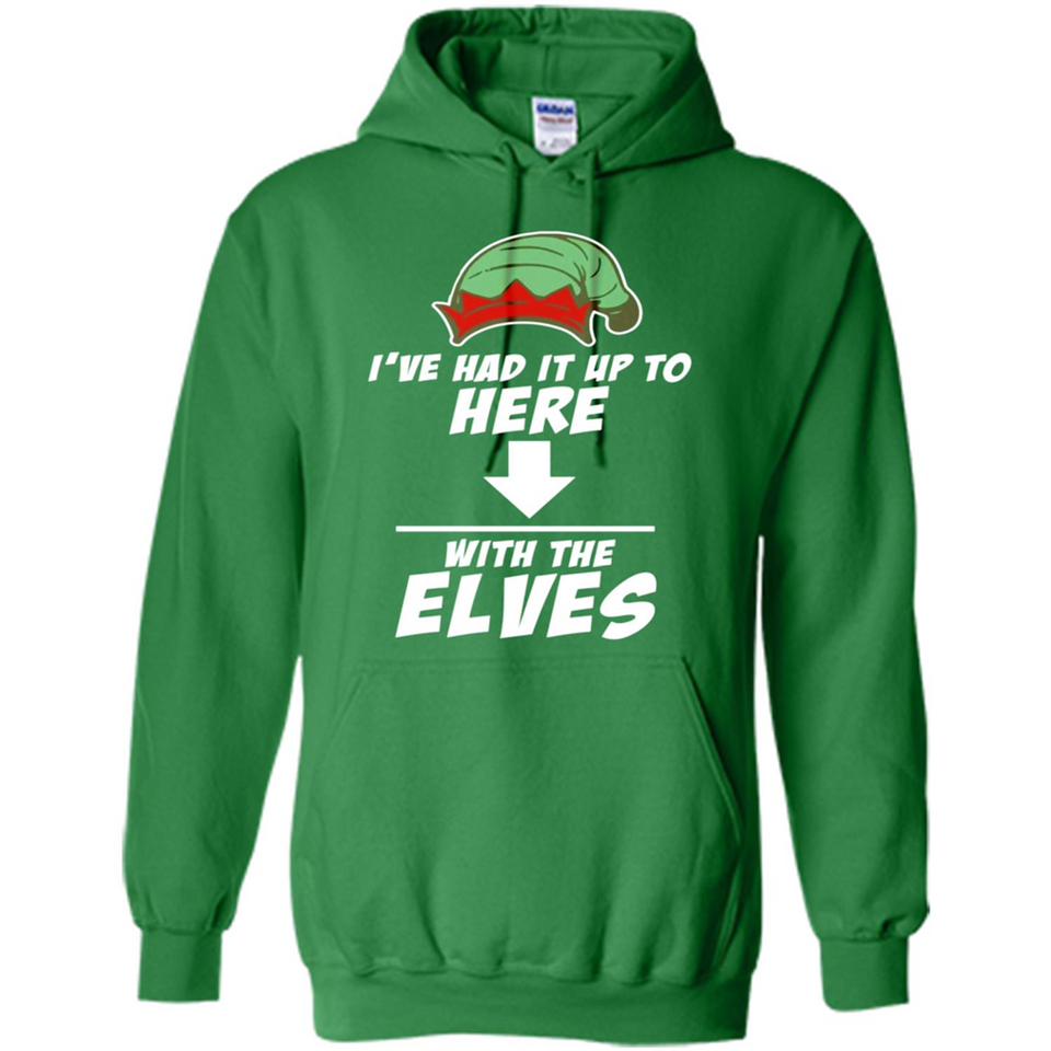 Ive Had It Up To Here With The Elves 1 - Hoodie