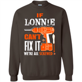 If Lonnie Can't Fix It We're All Screwed - Sweatshirt