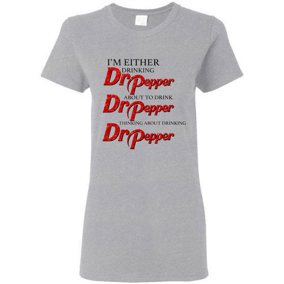 I'm Either Drinking Dr Pepper - Ladies Short-Sleeve