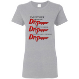 I'm Either Drinking Dr Pepper - Ladies Short-Sleeve