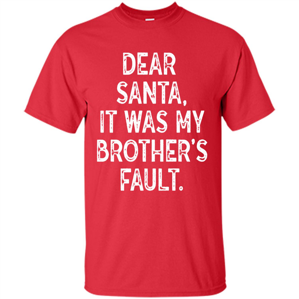 Christmas Shirt - Dear Santa It Was My Brother's Fault - Shirt