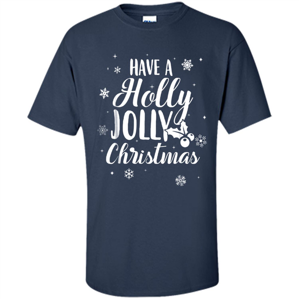 Have A Holly Jolly Christmas - Shirt