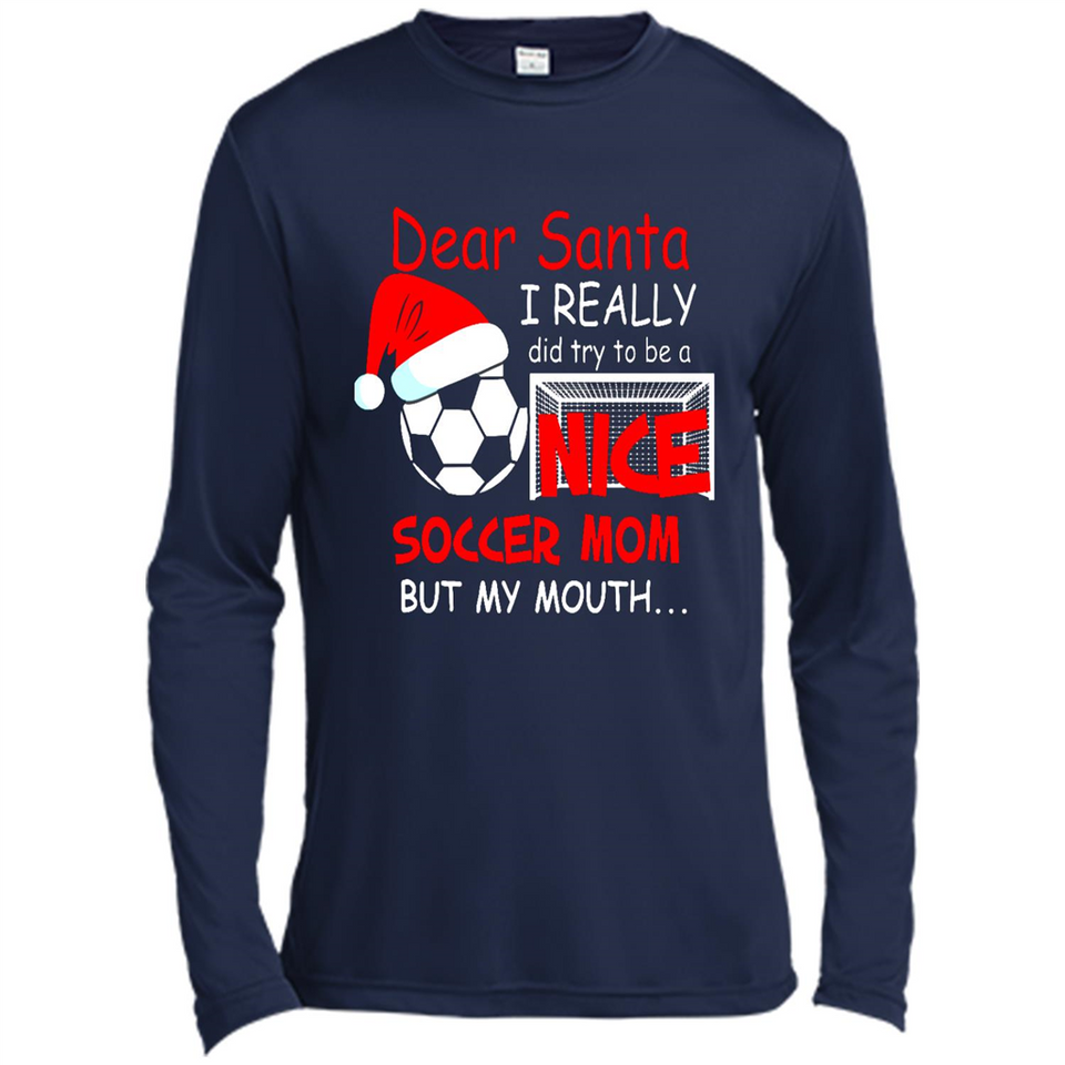 Dear Santa I Really Did Try To Be A Nice Soccer Mom Sweatshirt - Canvas Long Sleeve T-Shirt