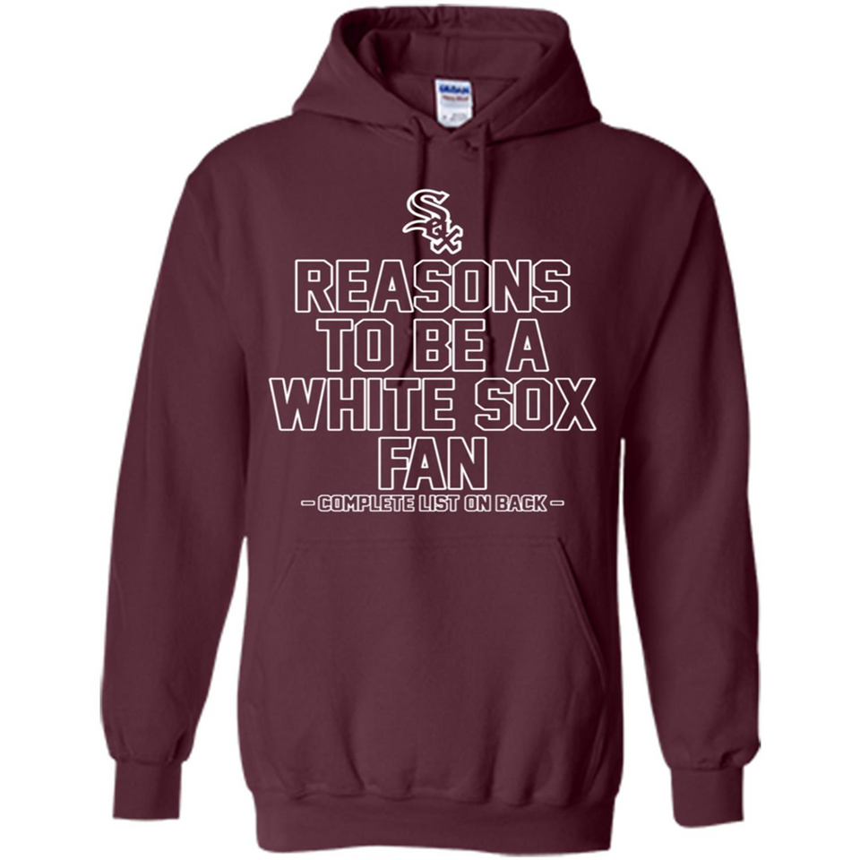 Reasons to be a Chicago White Sox Fan Complete List on Back - Hoodie