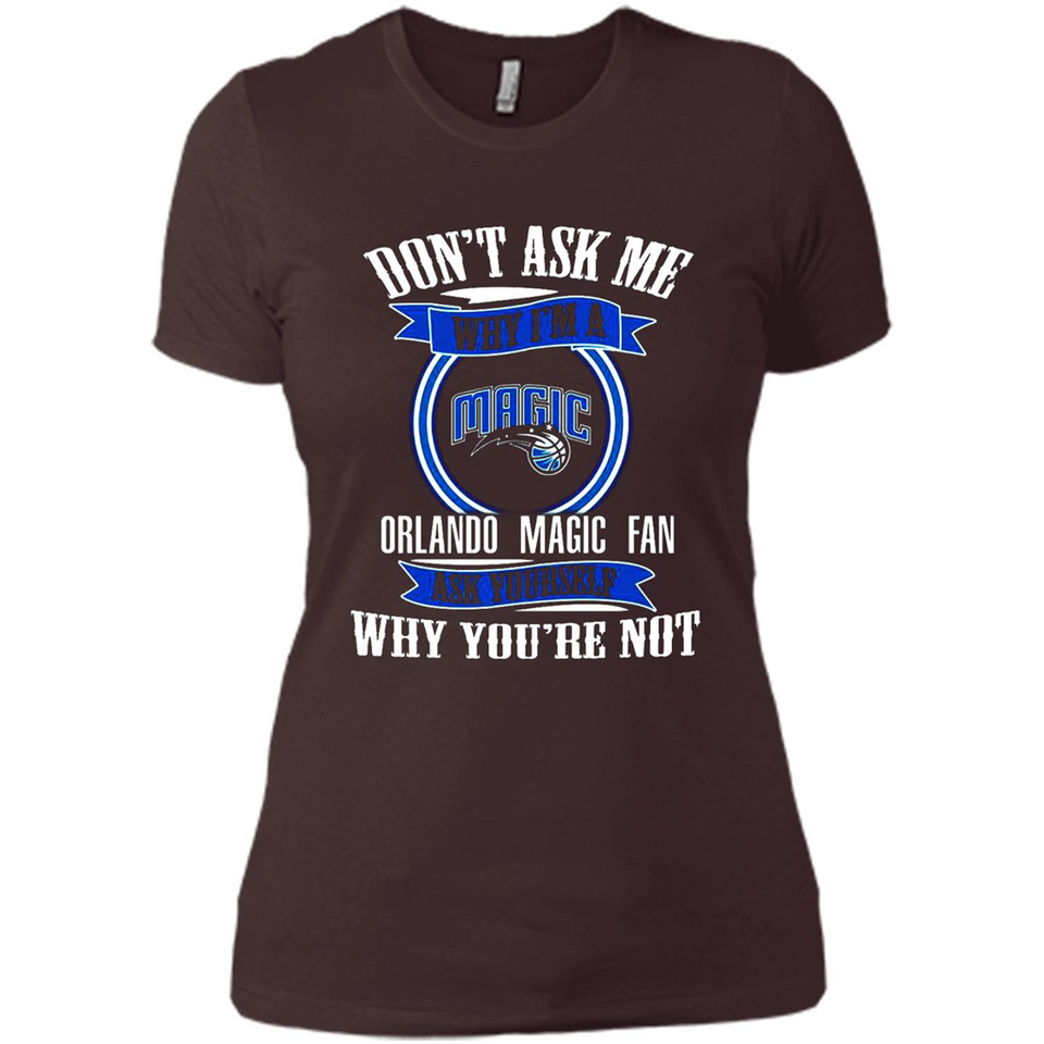 Don't Ask Me Why I'm A Orlando Magic Fan Ask Yourself