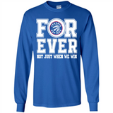 Toronto Raptors Forever For ever not just when we win - Long Sleeve T-Shirt