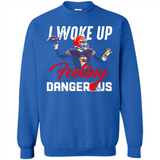 I woke up feeling dangerous - Sweatshirt