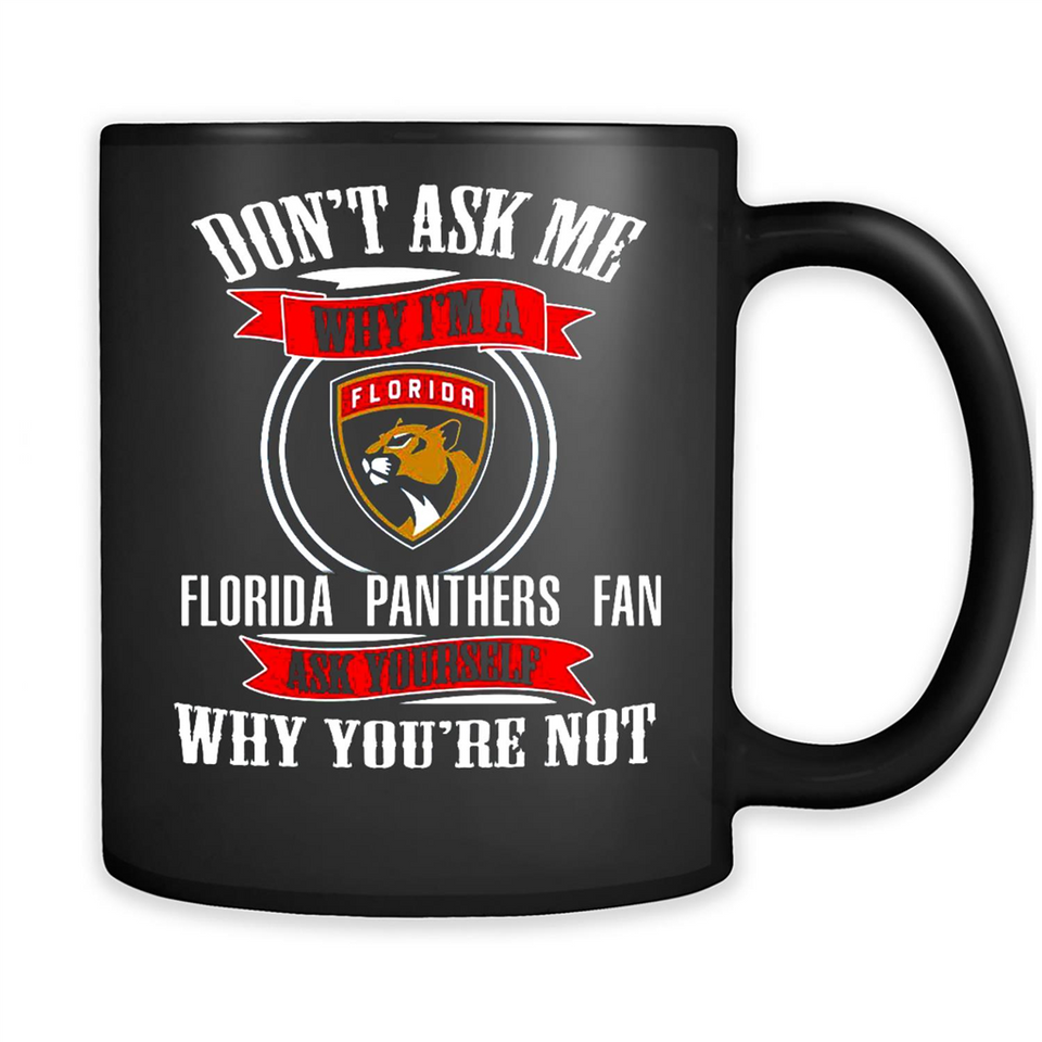 Don't Ask Me Why I'm A Florida Panthers Fan Ask Yourself