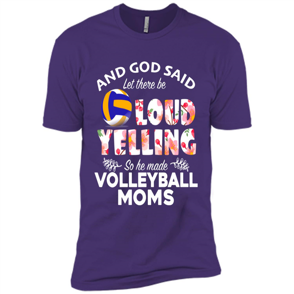 God Said let There Be Loud Yelling So He Made Volleyball Moms - Premium Short Sleeve T-Shirt