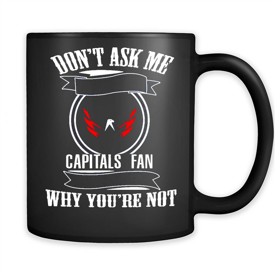 Don't Ask Me Why I'm A Washington Capitals Fan Ask Yourself