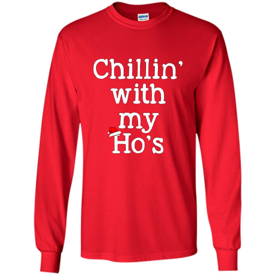 Chillin With My Ho's Funny - Long Sleeve T-Shirt