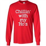 Chillin With My Ho's Funny - Long Sleeve T-Shirt