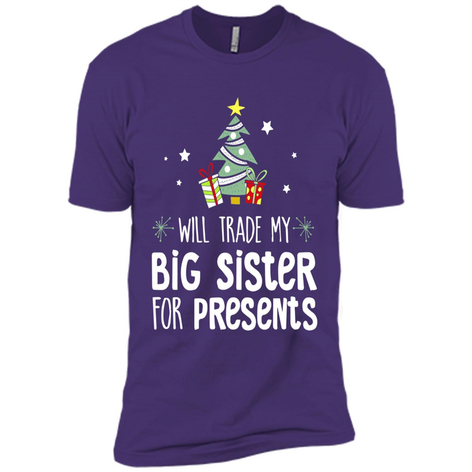 Will Trade My Big Sister For Presents Christmas - Premium Short Sleeve T-Shirt