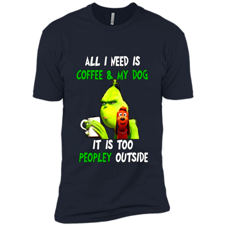 The Grinch - All I Need Is Coffee & My Dog It Is Too Peopley Outside