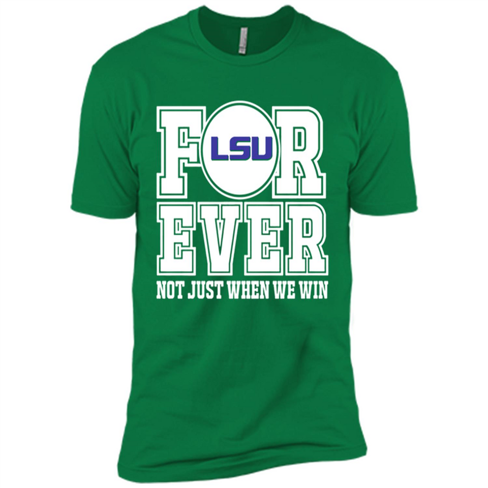 LSU Tigers Forever For ever not just when we win - Premium Short Sleeve T-Shirt