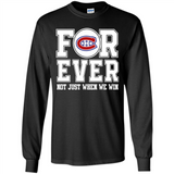 Montreal Canadiens Forever For ever not just when we win - Long Sleeve T-Shirt