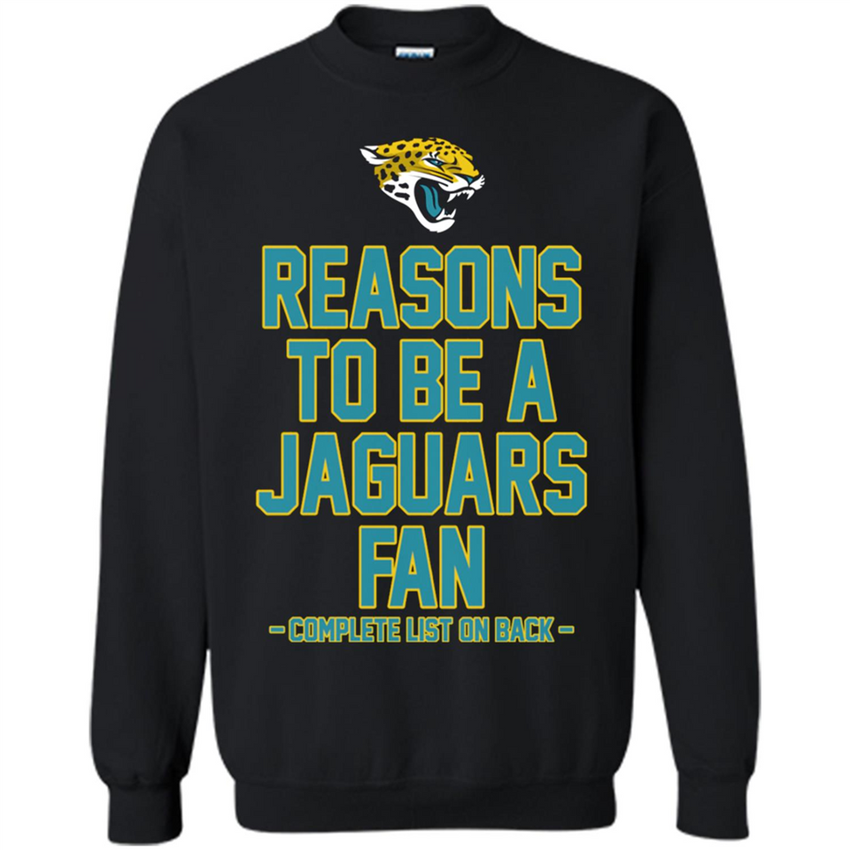 Reasons to be a Jacksonville Jaguars Fan Complete List on Back - Sweatshirt