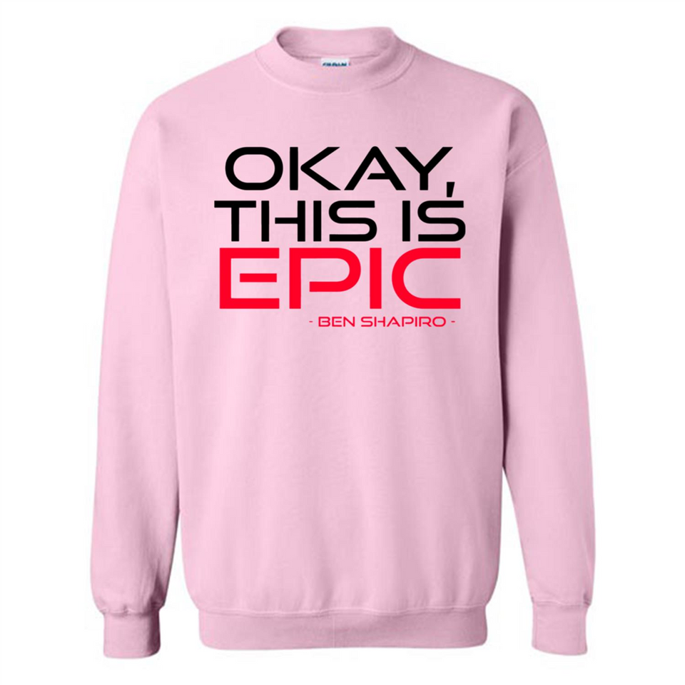 Okay, This is Epic' Ben Shapiro Quote - Sweatshirt