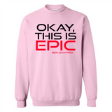 Okay, This is Epic' Ben Shapiro Quote - Sweatshirt
