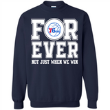 Philadelphia 76ers Forever For ever not just when we win - Sweatshirt