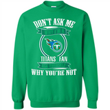 Don't Ask Me Why I'm A Tennessee Titans Fan Ask Yourself