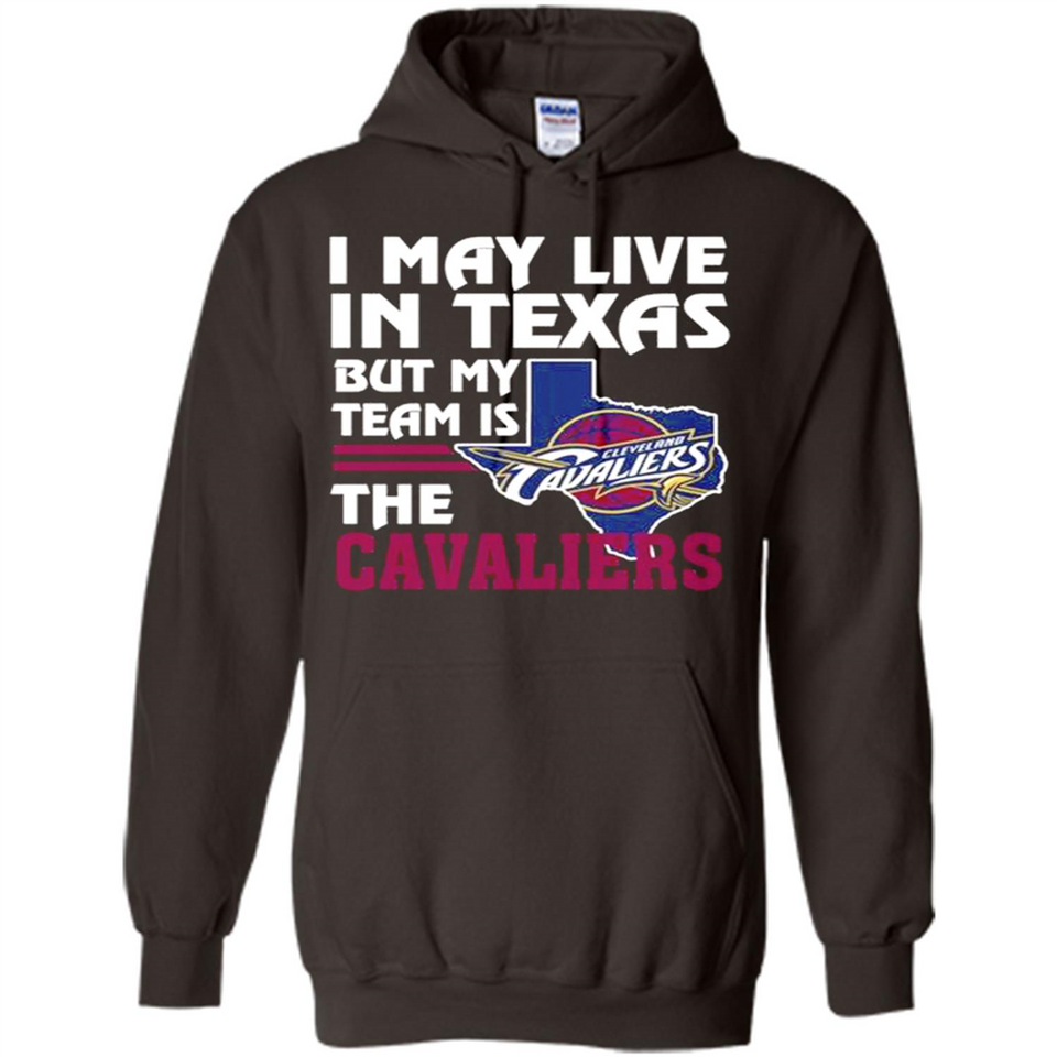 I May Live In Texas But My Team Is The Cavaliers - Hoodie