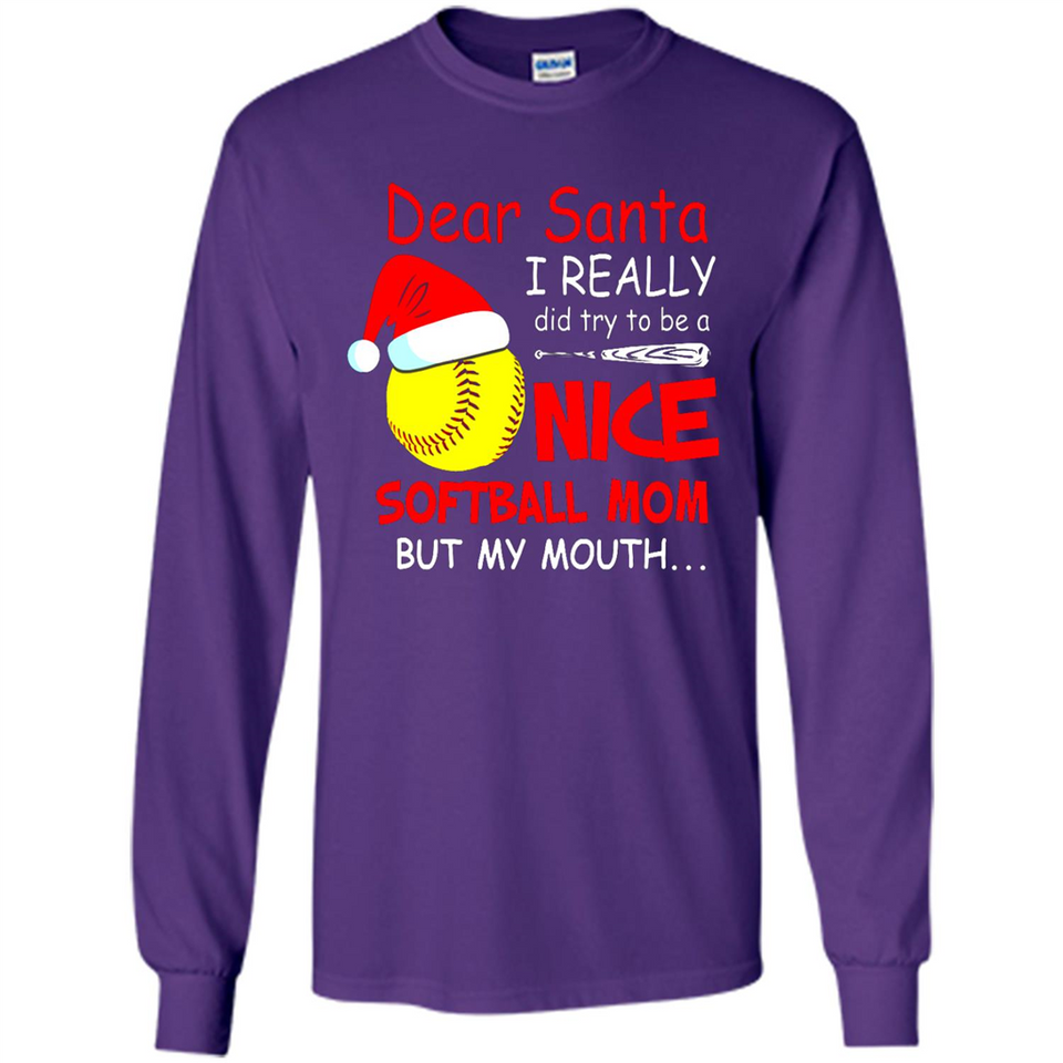 Dear Santa I Really Did Try To Be A Nice Softball Mom T-Shirt - Long Sleeve T-Shirt