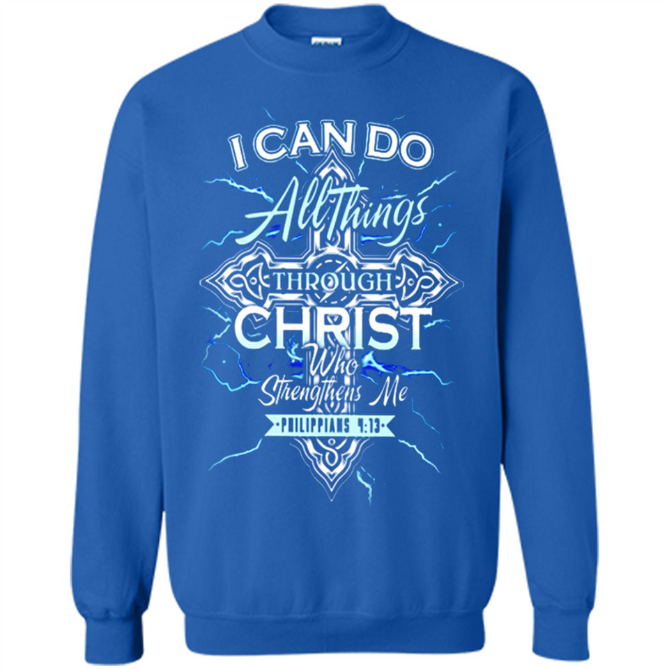 I Can Do All Things Through Christ Who Strengthens Me T shirt hoodie sweater