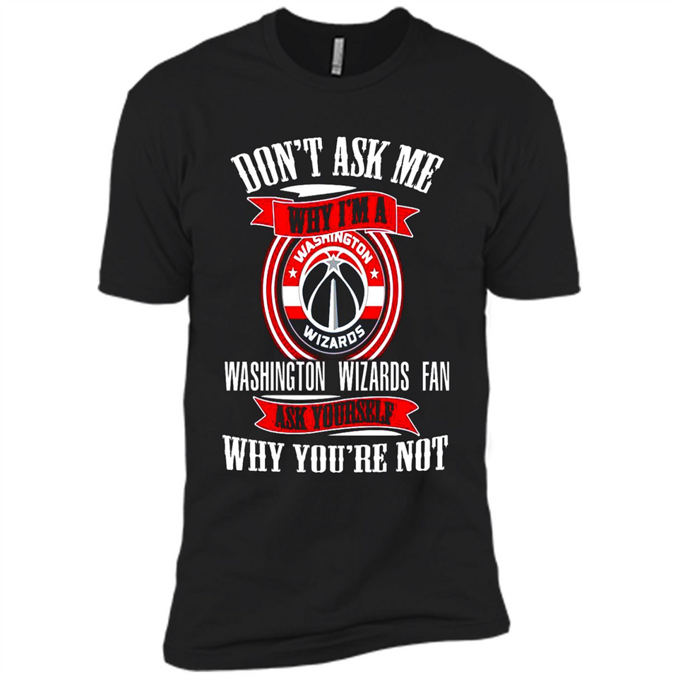 Don't Ask Me Why I'm A Washington Wizards Fan Ask Yourself