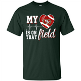 San Francisco 49ers Football My Heart is on that Field - Shirt