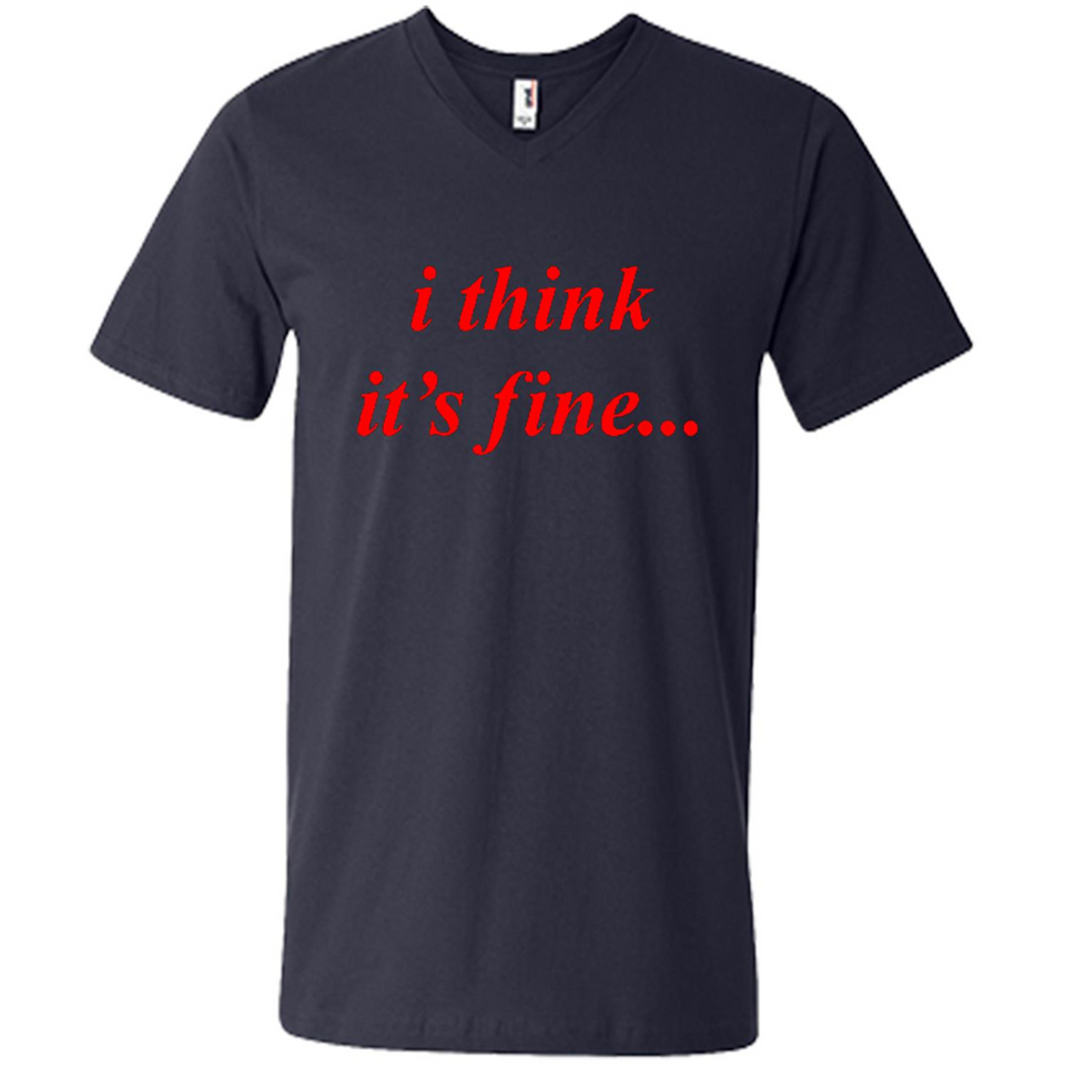 I Think It's Fine - Men's V-Neck