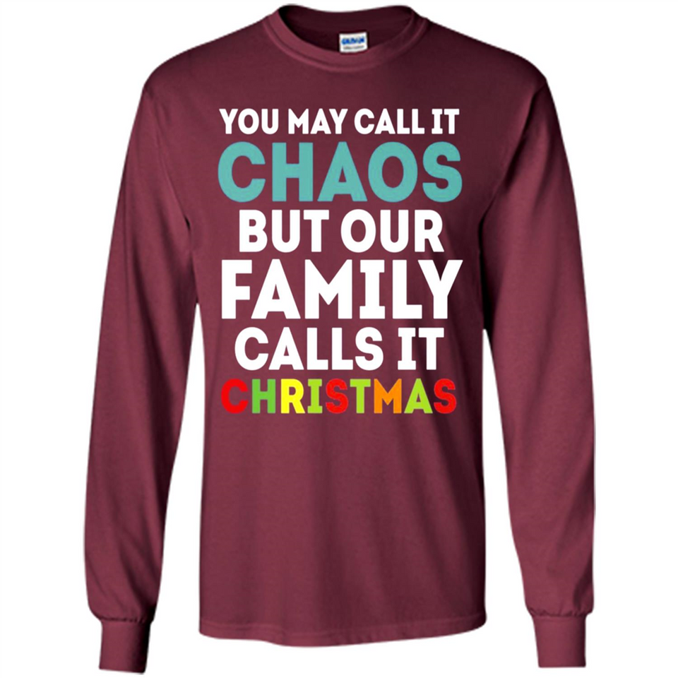 Chaos Family Calls It Christmas - Long Sleeve T-Shirt