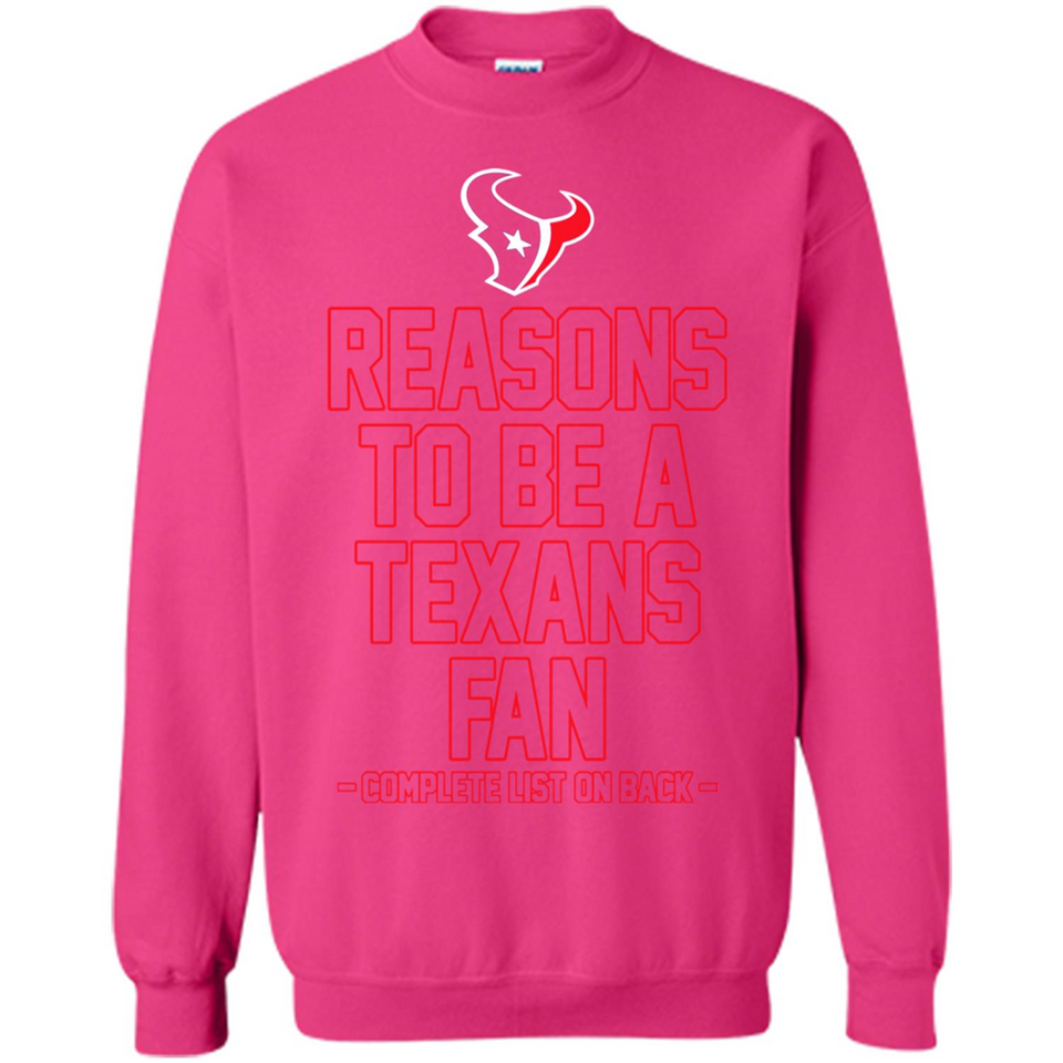 Reasons to be a Houston Texans Fan Complete List on Back - Sweatshirt