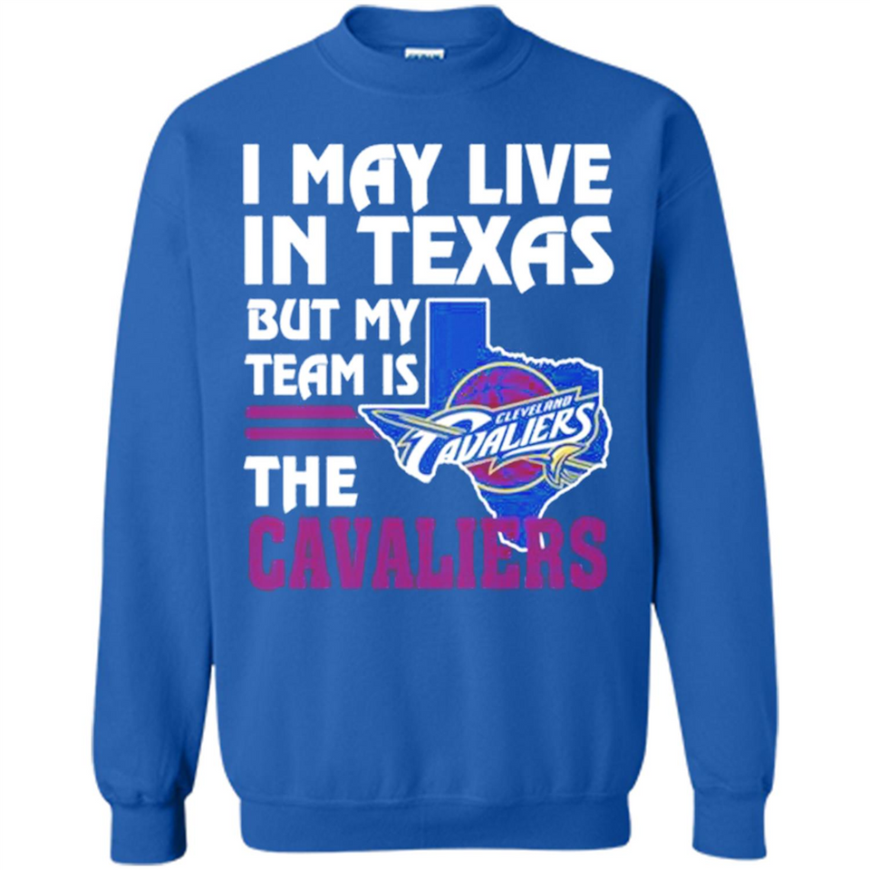 I May Live In Texas But My Team Is The Cavaliers - Sweatshirt