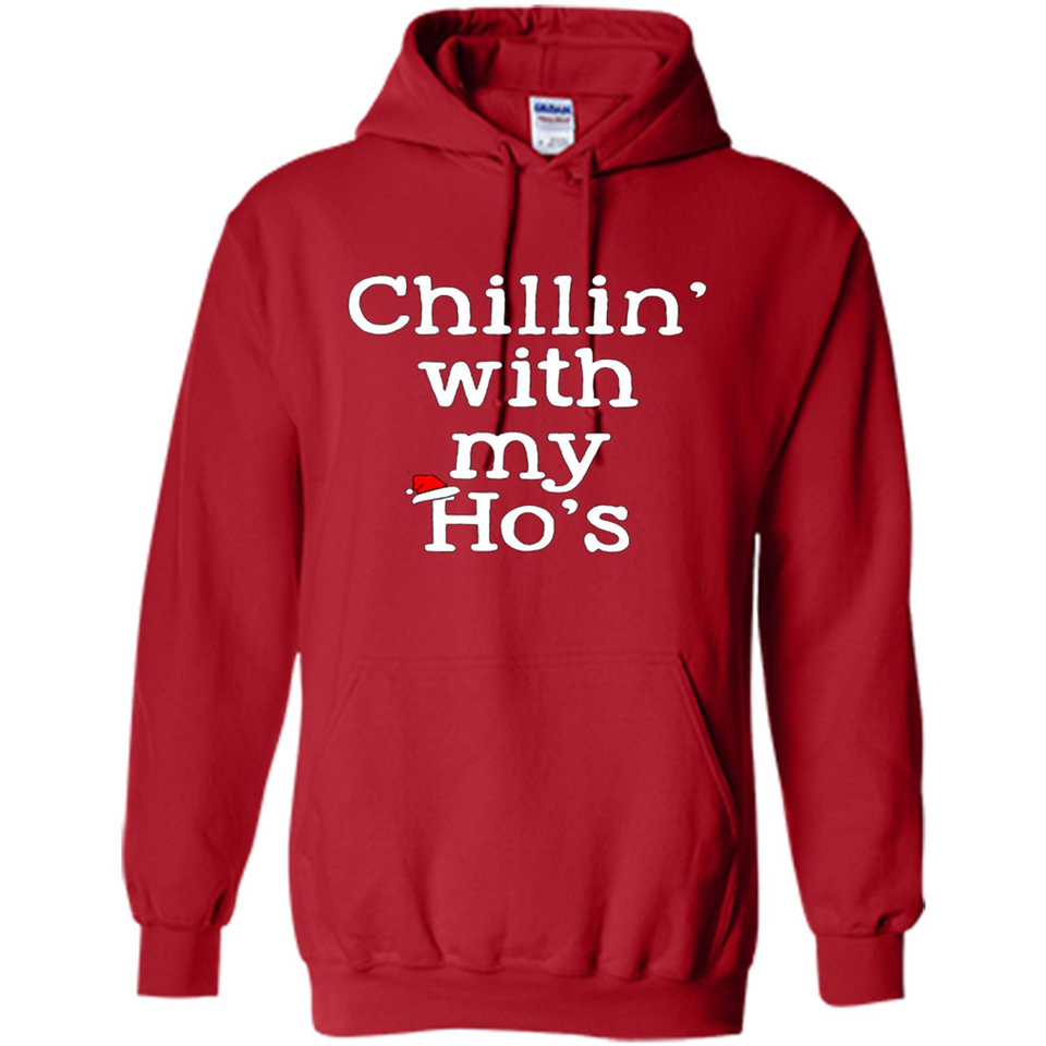 Chillin With My Ho's Funny - Hoodie