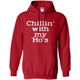 Chillin With My Ho's Funny - Hoodie