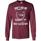 Don't Ask Me Why I'm A Seattle Seahawks Fan Ask Yourself