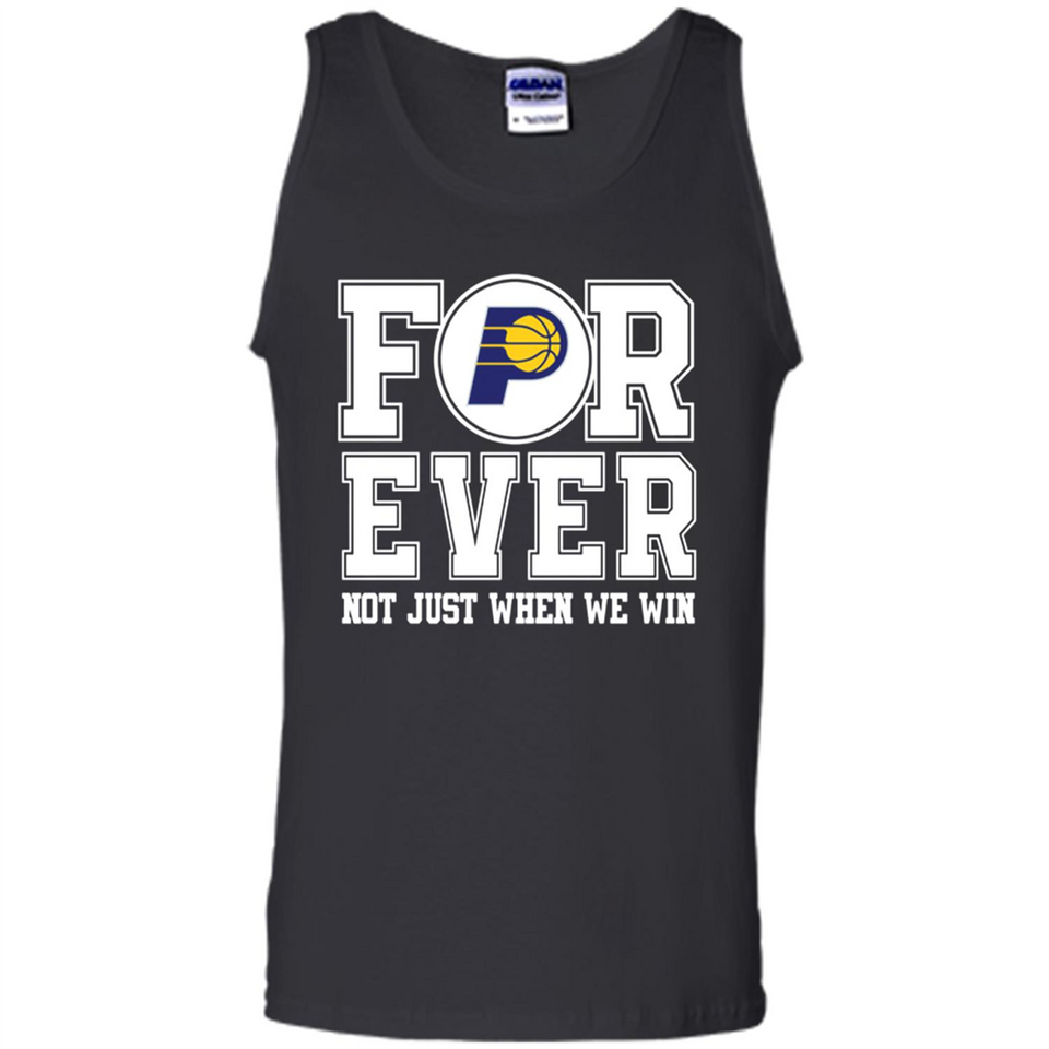 Indiana Pacers Forever For ever not just when we win - Tank Top