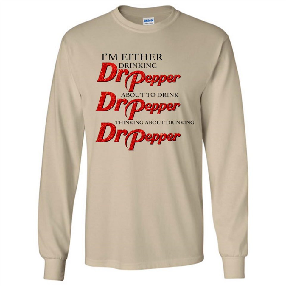 I'm Either Drinking Dr Pepper - Long Sleeve T-Shirt