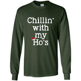 Chillin With My Ho's Funny - Long Sleeve T-Shirt