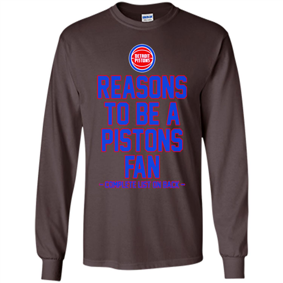 Reasons to be a Detroit Pistons Fan Complete List on Back - Long Sleeve T-Shirt