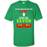 Ive Had It Up To Here With The Elves - Shirt